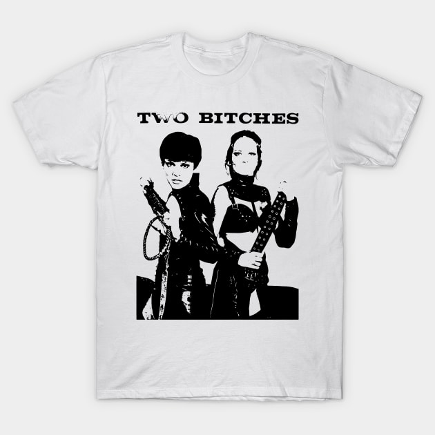 TWO B*TCHES T-Shirt by TheCosmicTradingPost